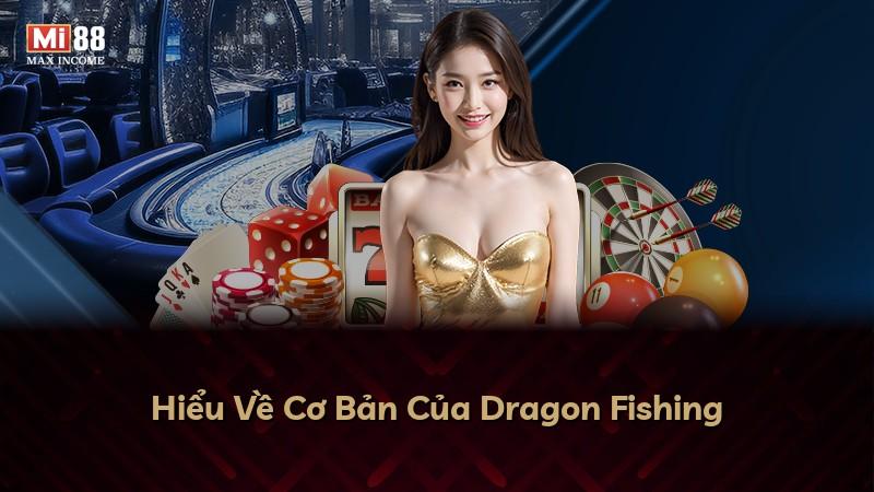 Hiểu Về Cơ Bản Của Dragon Fishing