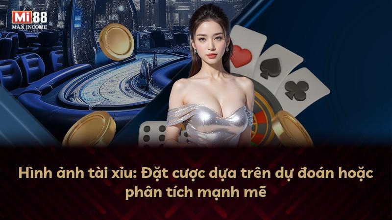 Hình ảnh tài xỉu: Đặt cược dựa trên dự đoán hoặc phân tích mạnh mẽ