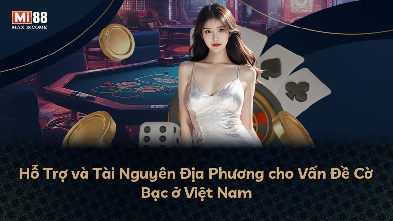 Hỗ Trợ và Tài Nguyên Địa Phương cho Vấn Đề Cờ Bạc ở Việt Nam