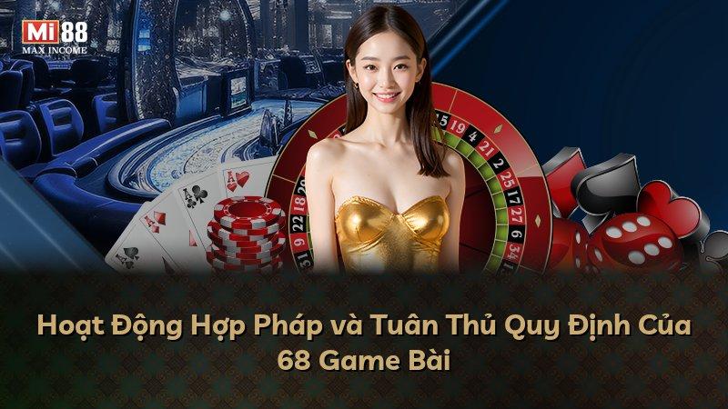 Hoạt Động Hợp Pháp và Tuân Thủ Quy Định Của 68 Game Bài