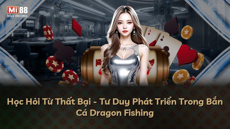 Học Hỏi Từ Thất Bại - Tư Duy Phát Triển Trong Bắn Cá Dragon Fishing