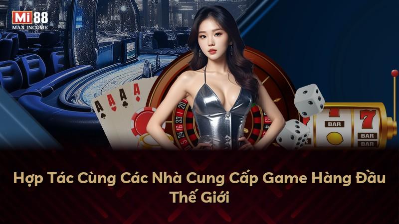 Hợp Tác Cùng Các Nhà Cung Cấp Game Hàng Đầu Thế Giới