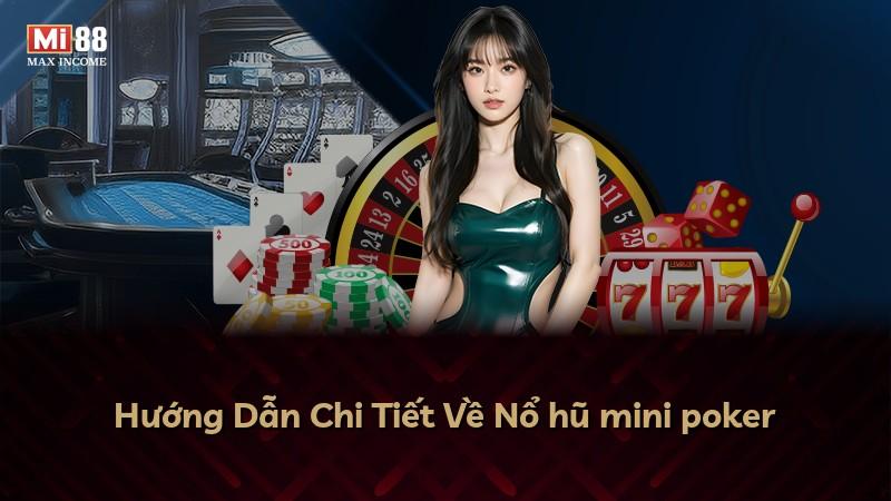 Hướng Dẫn Chi Tiết Về Nổ hũ mini poker