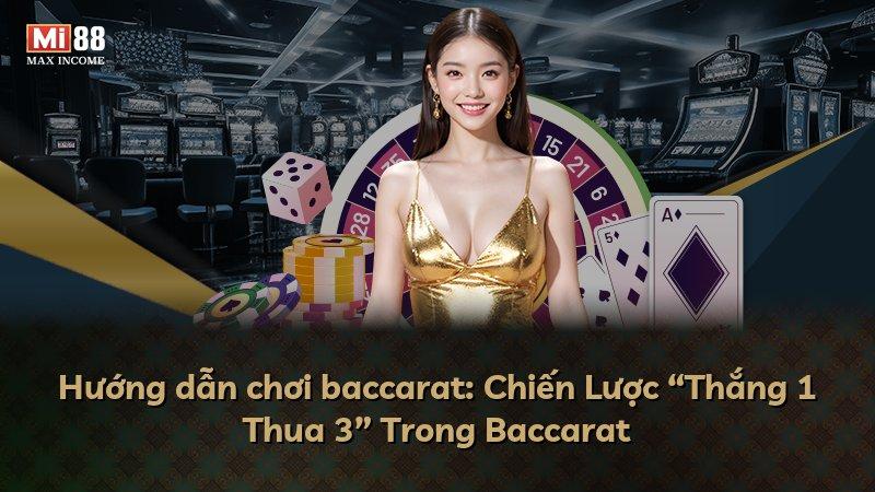 Hướng dẫn chơi baccarat: Chiến Lược “Thắng 1 Thua 3” Trong Baccarat