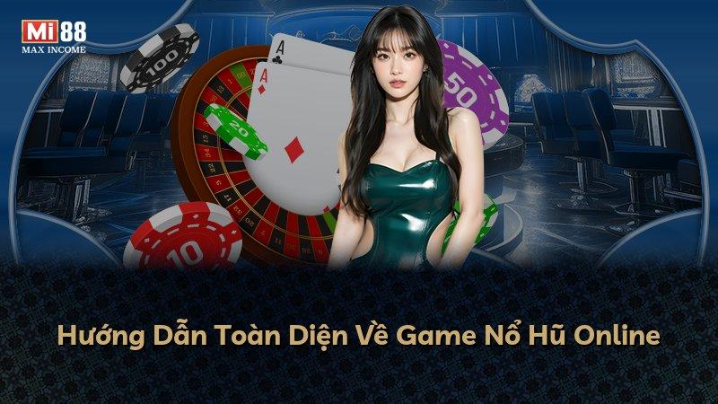 Hướng Dẫn Toàn Diện Về Game Nổ Hũ Online