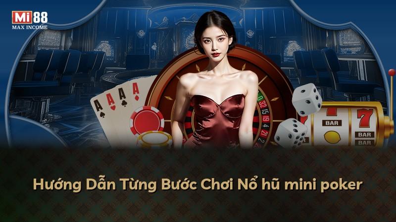 Hướng Dẫn Từng Bước Chơi Nổ hũ mini poker