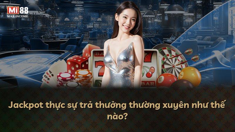 Jackpot thực sự trả thưởng thường xuyên như thế nào?