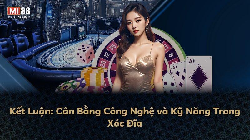 Kết Luận: Cân Bằng Công Nghệ và Kỹ Năng Trong Xóc Đĩa