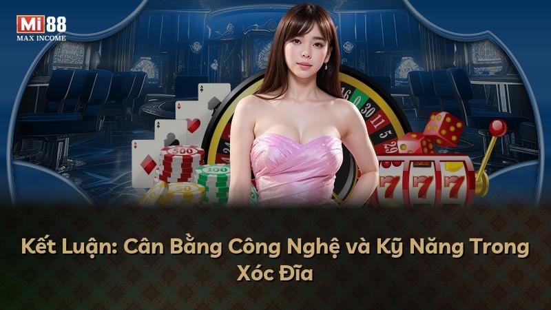 Kết Luận: Cân Bằng Công Nghệ và Kỹ Năng Trong Xóc Đĩa