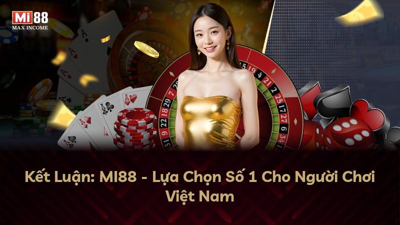 Kết Luận: MI88 - Lựa Chọn Số 1 Cho Người Chơi Việt Nam