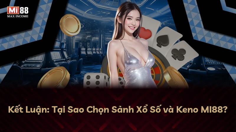 Kết Luận: Tại Sao Chọn Sảnh Xổ Số và Keno MI88?