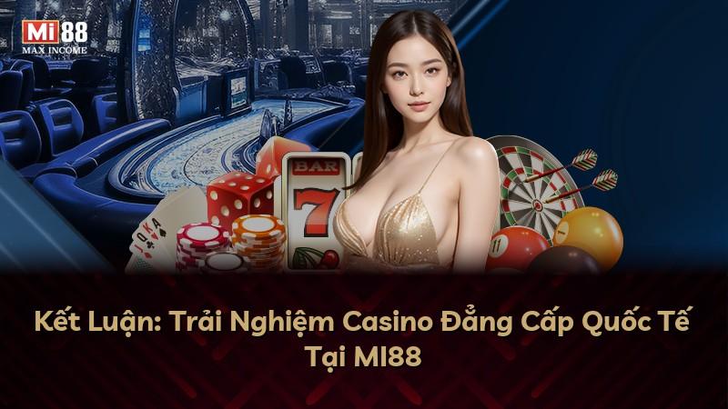 Kết Luận: Trải Nghiệm Casino Đẳng Cấp Quốc Tế Tại MI88