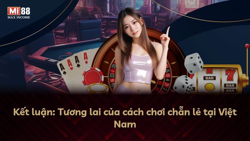Kết luận: Tương lai của cách chơi chẵn lẻ tại Việt Nam
