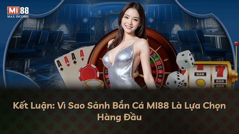 Kết Luận: Vì Sao Sảnh Bắn Cá MI88 Là Lựa Chọn Hàng Đầu