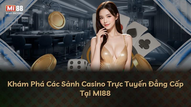 Khám Phá Các Sảnh Casino Trực Tuyến Đẳng Cấp Tại MI88