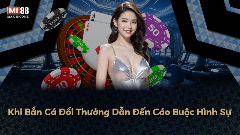 Khi Bắn Cá Đổi Thưởng Dẫn Đến Cáo Buộc Hình Sự