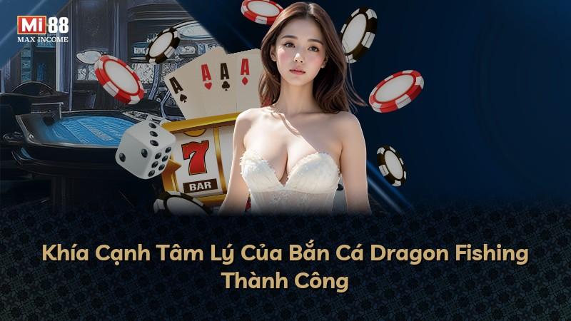 Khía Cạnh Tâm Lý Của Bắn Cá Dragon Fishing Thành Công