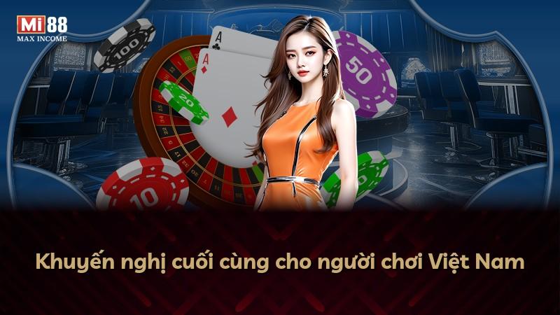 Khuyến nghị cuối cùng cho người chơi Việt Nam
