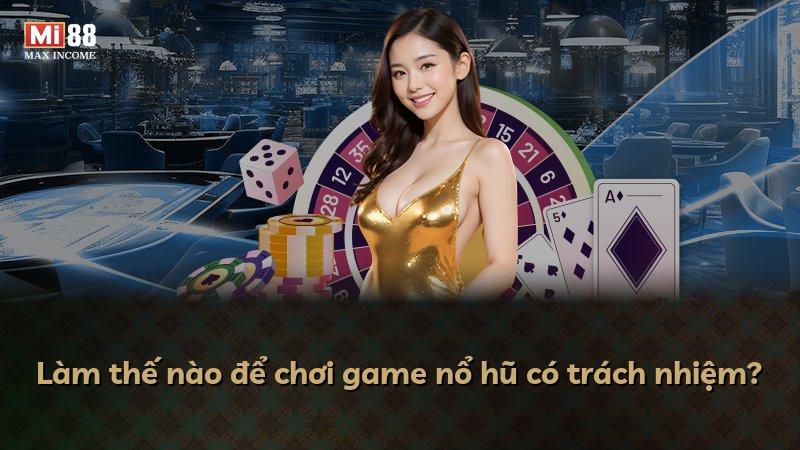 Làm thế nào để chơi game nổ hũ có trách nhiệm?