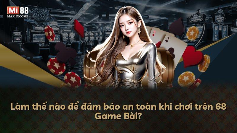 Làm thế nào để đảm bảo an toàn khi chơi trên 68 Game Bài?