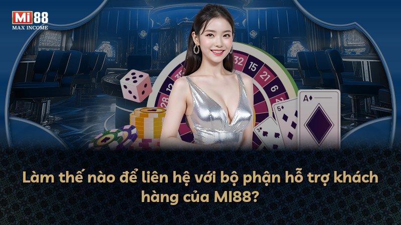 Làm thế nào để liên hệ với bộ phận hỗ trợ khách hàng của MI88?