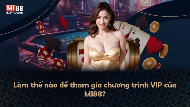 Làm thế nào để tham gia chương trình VIP của MI88?