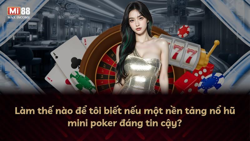 Làm thế nào để tôi biết nếu một nền tảng nổ hũ mini poker đáng tin cậy?