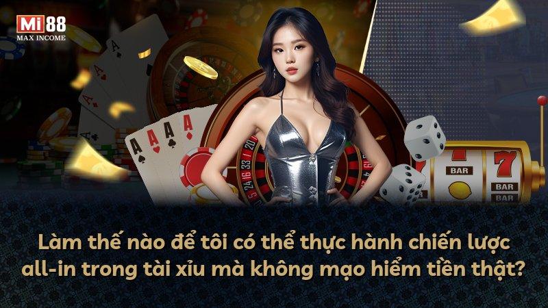 Làm thế nào để tôi có thể thực hành chiến lược all-in trong tài xỉu mà không mạo hiểm tiền thật?