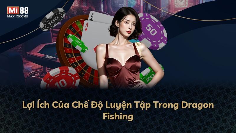 Lợi Ích Của Chế Độ Luyện Tập Trong Dragon Fishing