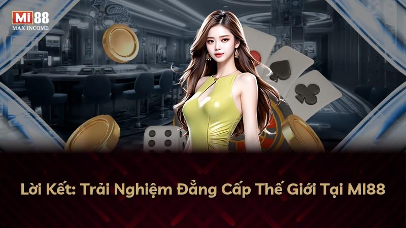 Lời Kết: Trải Nghiệm Đẳng Cấp Thế Giới Tại MI88