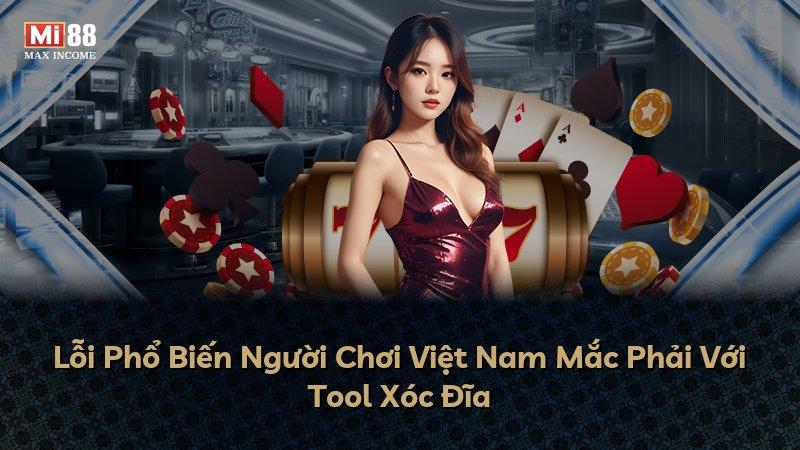 Lỗi Phổ Biến Người Chơi Việt Nam Mắc Phải Với Tool Xóc Đĩa