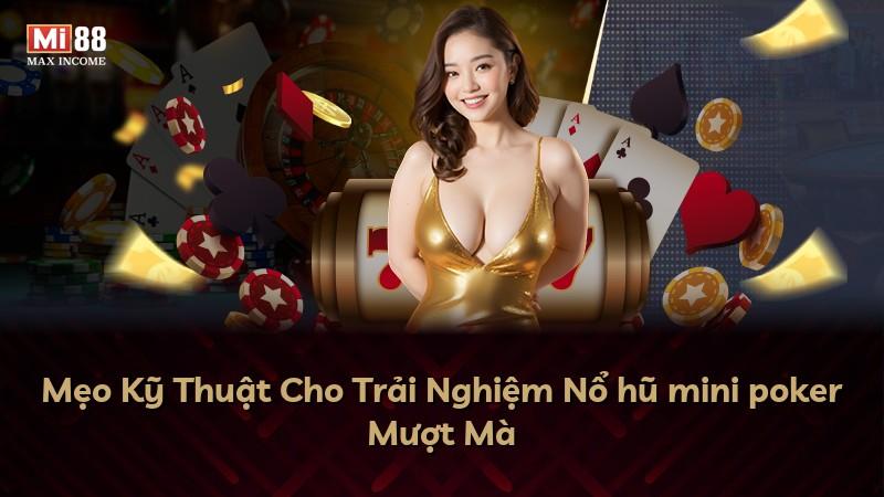 Mẹo Kỹ Thuật Cho Trải Nghiệm Nổ hũ mini poker Mượt Mà