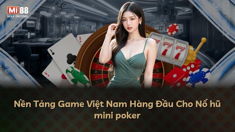 Nền Tảng Game Việt Nam Hàng Đầu Cho Nổ hũ mini poker
