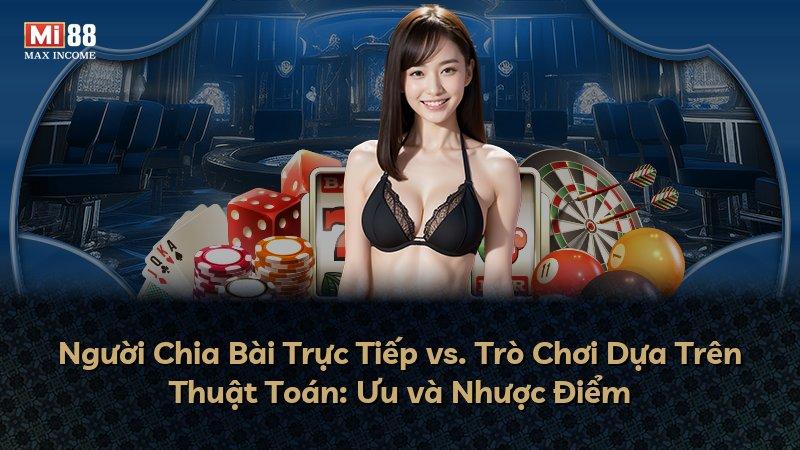Người Chia Bài Trực Tiếp vs. Trò Chơi Dựa Trên Thuật Toán: Ưu và Nhược Điểm