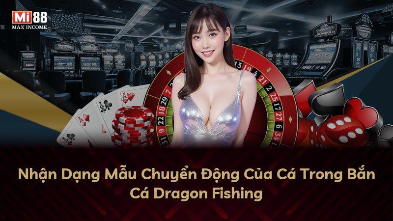 Nhận Dạng Mẫu Chuyển Động Của Cá Trong Bắn Cá Dragon Fishing