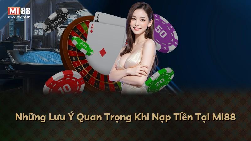 Những Lưu Ý Quan Trọng Khi Nạp Tiền Tại MI88