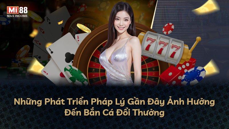 Những Phát Triển Pháp Lý Gần Đây Ảnh Hưởng Đến Bắn Cá Đổi Thưởng