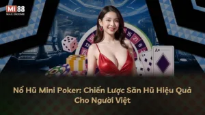Nổ Hũ Mini Poker: Chiến Lược Săn Hũ Hiệu Quả Cho Người Việt