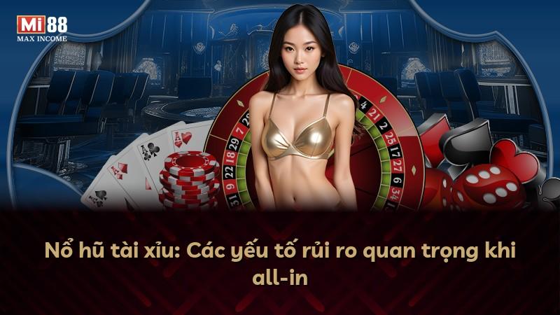 Nổ hũ tài xỉu: Các yếu tố rủi ro quan trọng khi all-in