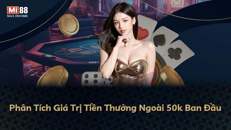Phân Tích Giá Trị Tiền Thưởng Ngoài 50k Ban Đầu