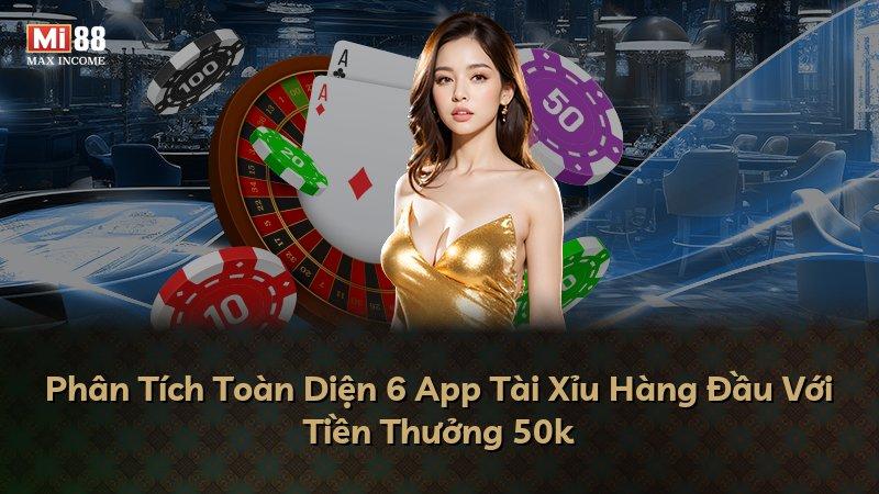 Phân Tích Toàn Diện 6 App Tài Xỉu Hàng Đầu Với Tiền Thưởng 50k