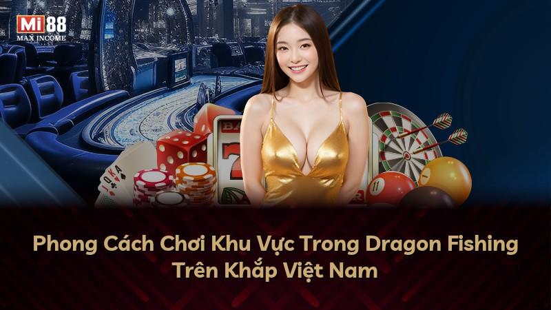 Phong Cách Chơi Khu Vực Trong Dragon Fishing Trên Khắp Việt Nam