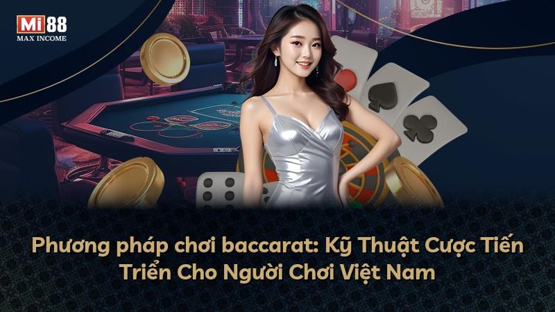 Phương pháp chơi baccarat: Kỹ Thuật Cược Tiến Triển Cho Người Chơi Việt Nam