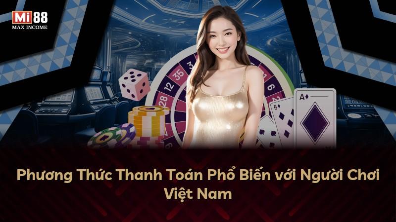 Phương Thức Thanh Toán Phổ Biến với Người Chơi Việt Nam