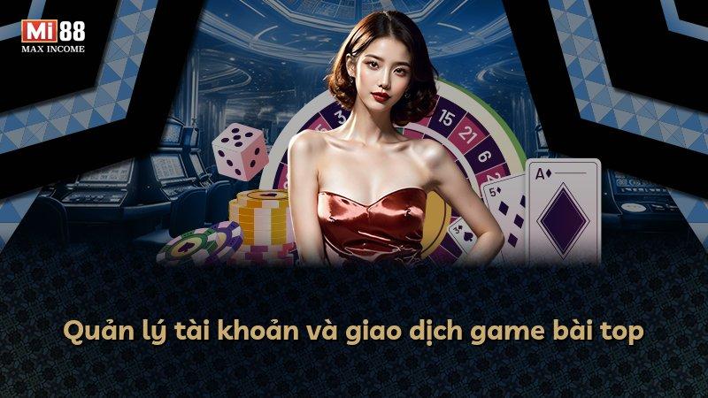 Quản lý tài khoản và giao dịch game bài top