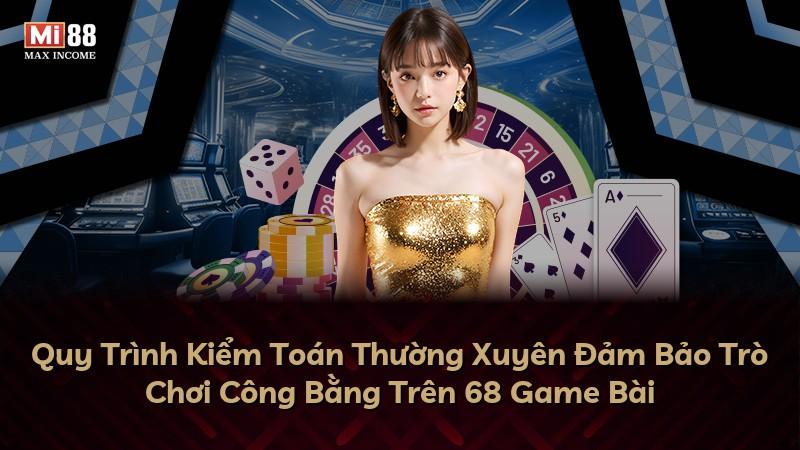 Quy Trình Kiểm Toán Thường Xuyên Đảm Bảo Trò Chơi Công Bằng Trên 68 Game Bài