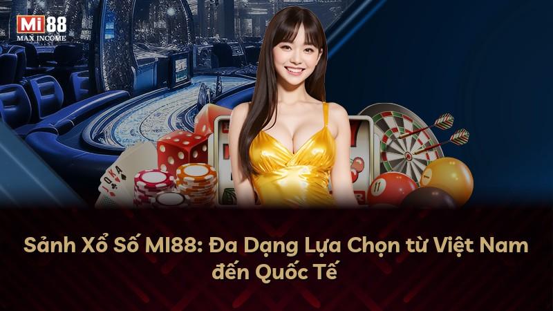 Sảnh Xổ Số MI88: Đa Dạng Lựa Chọn từ Việt Nam đến Quốc Tế