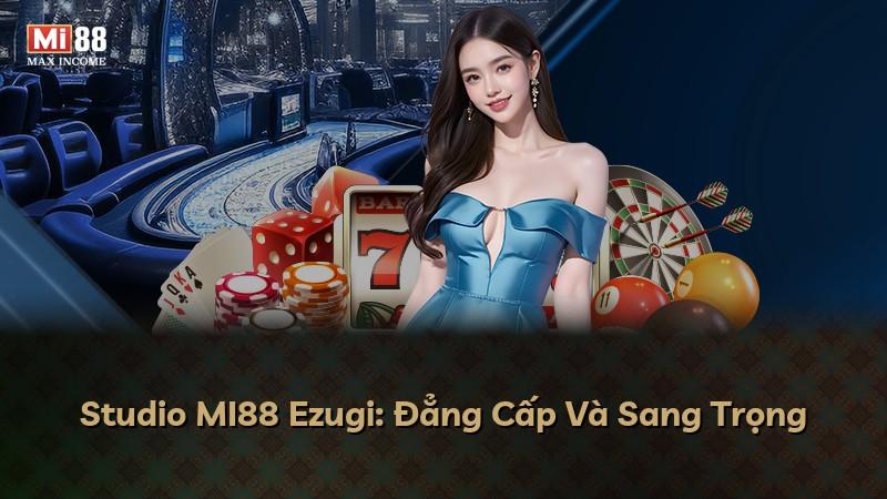 Studio MI88 Ezugi: Đẳng Cấp Và Sang Trọng