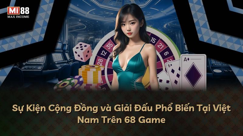 Sự Kiện Cộng Đồng và Giải Đấu Phổ Biến Tại Việt Nam Trên 68 Game