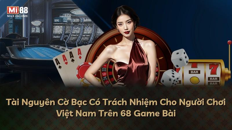 Tài Nguyên Cờ Bạc Có Trách Nhiệm Cho Người Chơi Việt Nam Trên 68 Game Bài